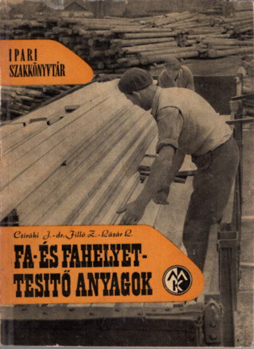 Czir�ki- dr. Fill�- L�z�r - Fa- �s fahelyettes�t� anyagok (Ipari szakk�nyvt�r)