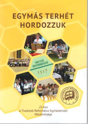 Egym�s terh�t hordozzuk - 25 �ves a Tisz�nt�li Ref. Egyh�zker�let N�sz�vets�ge