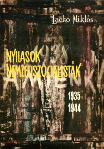 Lack� Mikl�s - Nyilasok, nemzetszocialist�k 1935-1944