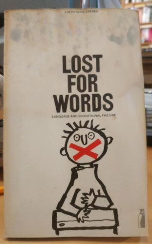 J. W. Patrick Creber - Lost for Words: Language and Educational Failure (Szavak nlkl: Nyelvi s oktatsi kudarc)