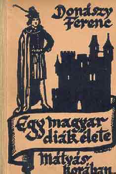 Don�szy Ferenc - Egy magyar di�k �lete M�ty�s kir�ly kor�ban