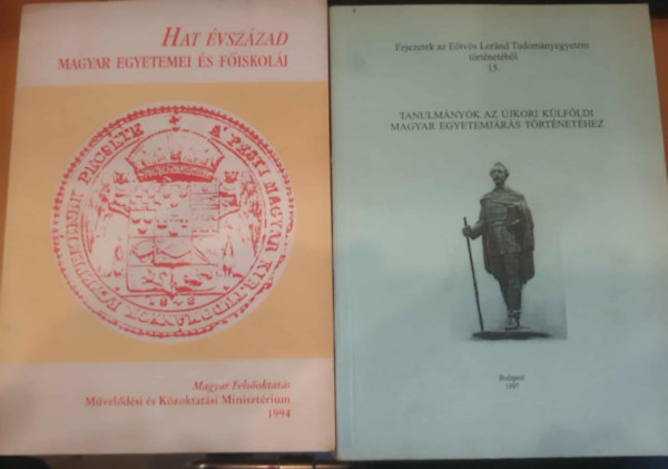 2 db Hat évszázad magyar egyetemei és főiskolái + Tanulmányok az újkori külföldi magyar egyetemjárás történetéhez (Fejezetek az Eötvös Loránd Tudományegyetem történetéből 15.)