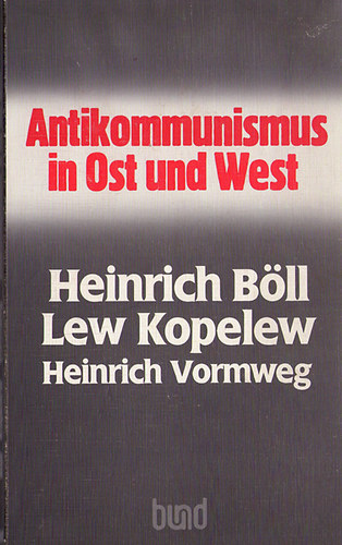 Heinrich Bll; Lew Kopelew; Heinrich Vormweg - Antikommunismus in Ost und West