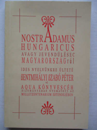 Szentmih�lyi Szab� P�ter - Nostradamus Hungaricus