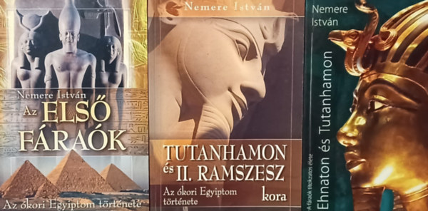 Nemere Istvn - Az els frak + Tutanhamon s II. Ramszesz kora + Ehnaton s Tutanhamon (3 m)