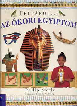 Philip Steele - Feltrul... Az kori Egyiptom