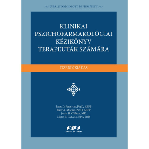 PsyD, ABPP John D. Preston - PsyD, ABPP Bret A. Moore - MD John H. O'Neal - RPh, PhD Mary C. Talaga - Klinikai pszichofarmakológiai kézikönyv terapeuták számára