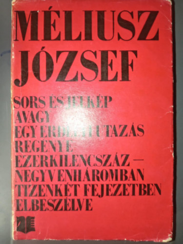 M�liusz J�zsef - Sors �s jelk�p - Avagy egy erd�lyi utaz�s reg�nye ezerkilencsz�znegyvenh�romban tizenk�t fejezetben elbesz�lve