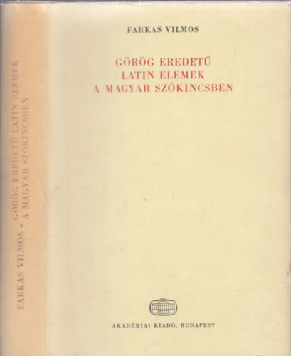 Dr. Farkas Vilmos - Grg eredet latin elemek a magyar szkincsben (Nyelvszeti Tanulmnyok 21.)