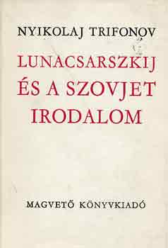 Nyikolaj Trifonov - Lunacsarszkij �s a szovjet irodalom