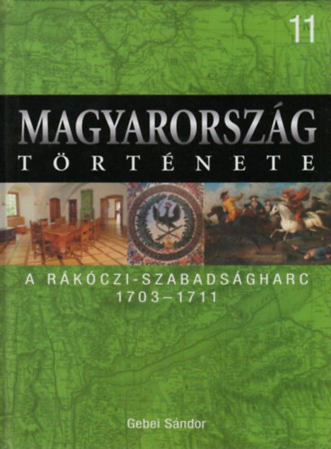 Gebei S�ndor - Magyarorsz�g t�rt�nete 11. A R�k�czi-szabads�gharc 1703-1711