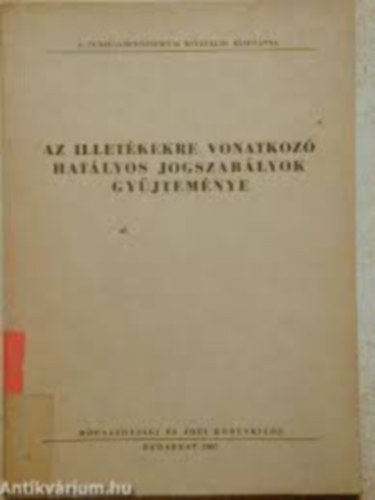 dr. Tth Emil  (szerk.) - Az illetkekre vonatkoz hatlyos jogszablyok gyjtemnye