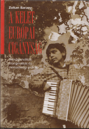 Zoltan Barany - A kelet-eur�pai cig�nys�g - Rendszerv�lt�s, marginalit�s �s nemzetis�gi politika