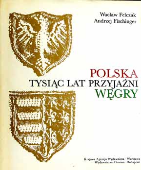 W.-Fischinger, A. Felczak - Polska tysiac lat przyjazni Wegry