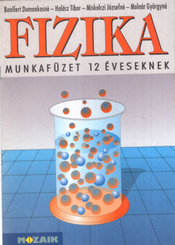 Bonifert; Hal�sz; Moln�r - Fizika munkaf�zet 12 �veseknek /6.o./