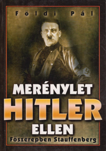 F�ldi P�l - Mer�nylet Hitler ellen (f�szerepben: Stauffenberg)