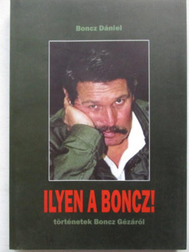Boncz D�niel - Ilyen a Boncz! (T�rt�netek Boncz G�z�r�l)