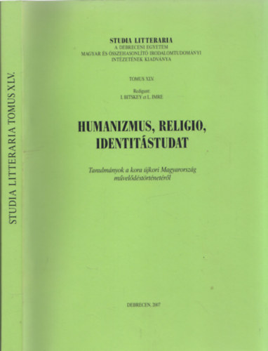 I. Bitskey et. L. Imre - Humanizmus, religio, identitstudat - Tanulmnyok a kora jkori Magyarorszg mveldstrtnetrl (Studia Litteraria Tomus XLV)