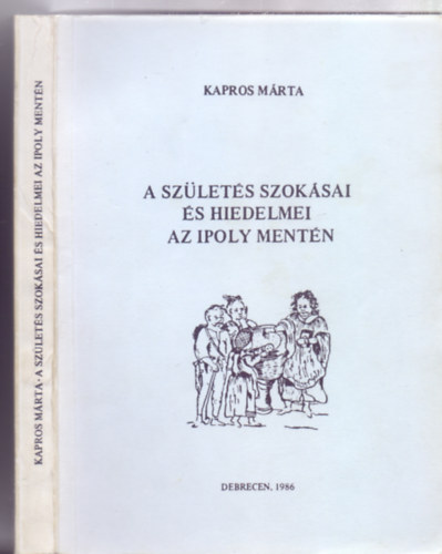 Kapros Mrta - A szlets szoksai s hiedelmei az Ipoly mentn (Studia Folkloristica et Ethnographica)