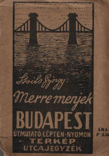 Sloits György - Merre menjek: Budapest (Útmutató lépten-nyomon)