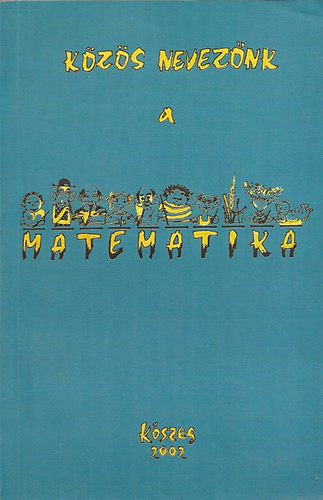 Hornyi-Orosz-Szegedi - Kzs neveznk a matematika - Kszeg 2002