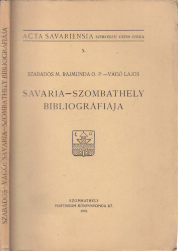Szabados M. Rajmunda O. P., Vg Lajos - Savaria-Szombathely bibliogrfija (Dr. Gfin Gyula ltal dediklt)