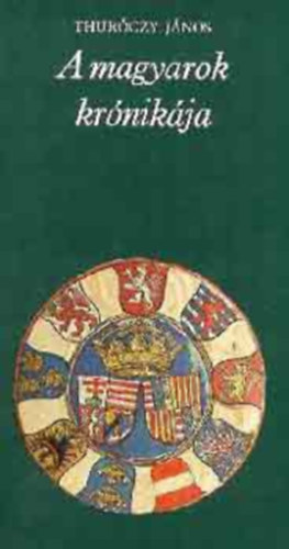 Horvth Jnos  Thurczy Jnos (ford.) - A magyarok krnikja (Msodik kiads) az 1488. vi brnni kiads fametszeteivel