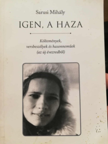 Sarusi Mih�ly - IGEN, A HAZA K�ltem�nyek, versbesz�lyek �s hasonnem�ek (az �j �vezredb�l)