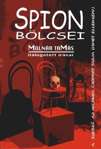Moln�r Tam�s - Spion b�lcsei (V�logat�s a Magyar Nemzetnek �s az asztalfi�knak �rt publicisztik�kb�l)