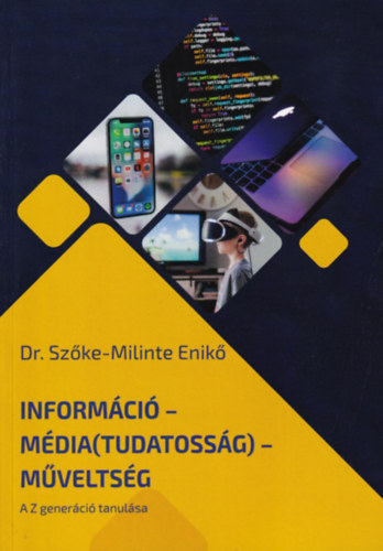 Dr. Szke-Milinte Enik - Informci - Mdia(tudatossg) - Mveltsg (A Z generci tanulsa)