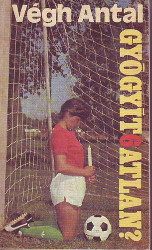Végh Antal: - Gyógyít6atlan? Gyógyíthatatlan