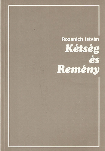 Rozanich István - Kétség és remény
