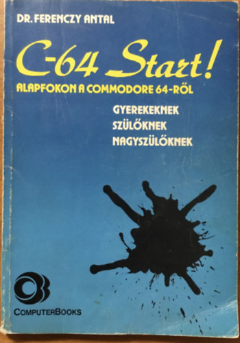 Dr. Ferenczy Antal - C-64 Start! Alapfokon a commondore 64-rl