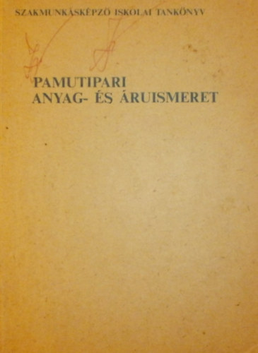 Kor�di Istv�n M�rtha Endre - Pamutipari anyag �s �ruismeret