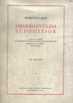 Kossuth Lajos - Orszggylsi tudstsok III.