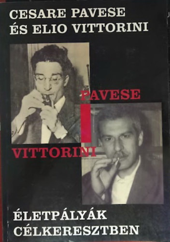 Madarász Klára Dávid Kinga - Cesare Pavese és Elio Vittorini (Életpályák célkeresztben - Konferenciakötet: SZAB székház, Szeged, 2009.június 19.)