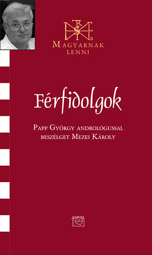 F�rfidolgok - Besz�lget�s Papp Gy�rgy androl�gussal