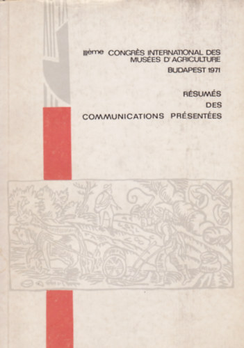 Congr�s International des Mus�es D'Agriculture - R�sum�s des Communications Pr�sent�es