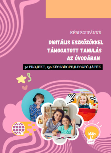 Kéri Zoltánné - Digitális eszközökkel támogatott tanulás az óvodában