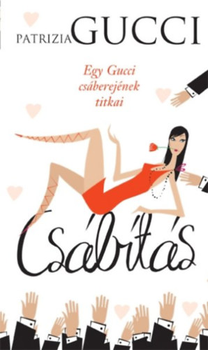 Patrizia Gucci - Cs�b�t�s - Egy (majdnem) ellen�llhatatlan cs�b�t�n� napl�ja