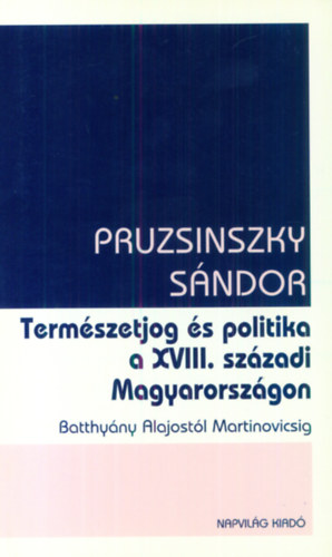 Pruzsinszky Sándor - Természetjog és politika a XVIII. századi Magyarországon