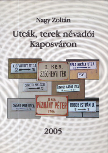 Nagy Zoltn - Utck, terek nvadi Kaposvron