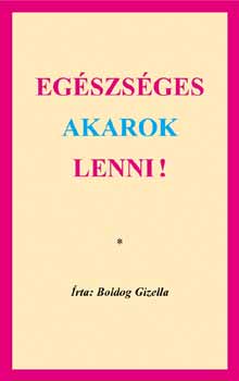 Boldog Gizella - Egszsges akarok lenni!