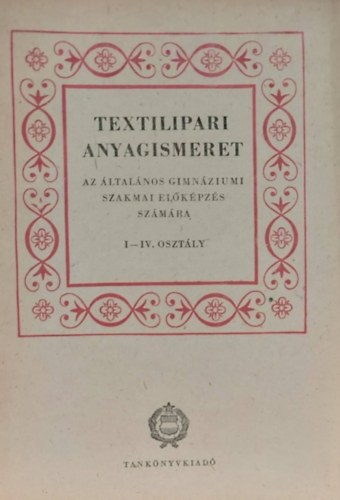 Szemm�ry L�szl� - Textilipari anyagismeret I-IV. oszt�ly