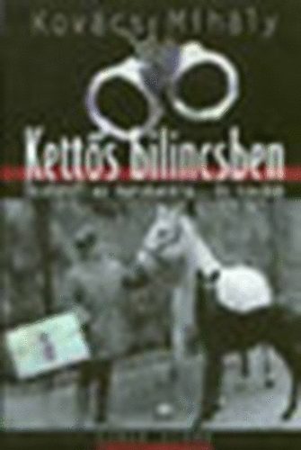 Kov�cs MIh�ly - Kett�s bilincsben - �cs�dt�l az agrobankig... �s tov�bb