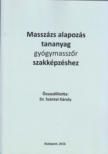 dr. Szántai Károly - Masszázs alapozás tananyag gyógymasszőr szakképzéshez