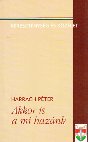 Harrach P�ter - Akkor is a mi haz�nk (Kereszt�nys�g �s k�z�let) - Dedik�lt