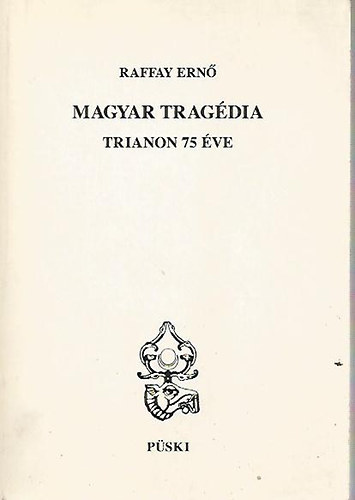 Raffay Ern - Magyar tragdia-Trianon 75 ve