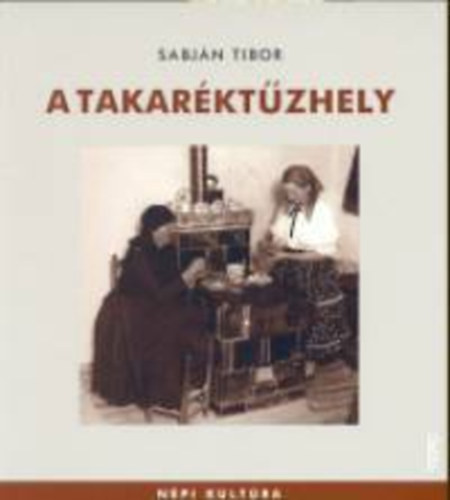 Sabján Tibor - A takaréktűzhely (Népi kultúra)