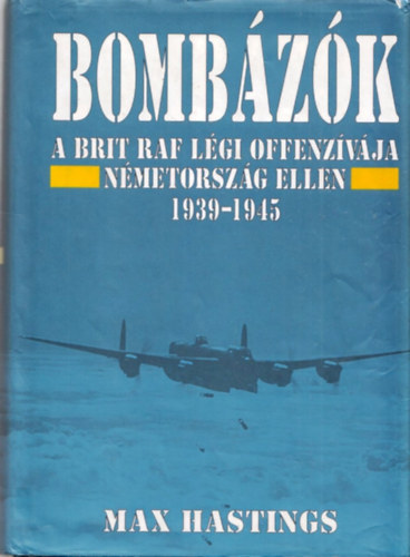 Max Hastings - Bomb�z�k - A brit RAF l�gi offenz�v�ja N�metorsz�g ellen 1939-1945